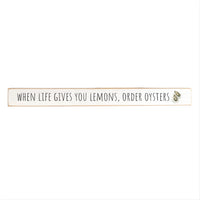 When Life Gives You Lemons Order Oysters Skinny Sign