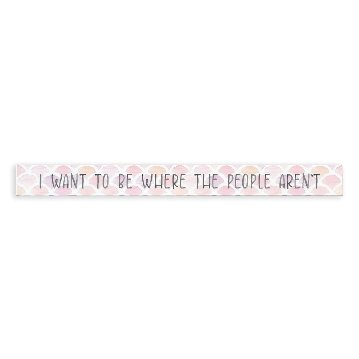 I Want To Be Where The People Aren't Skinny Sign