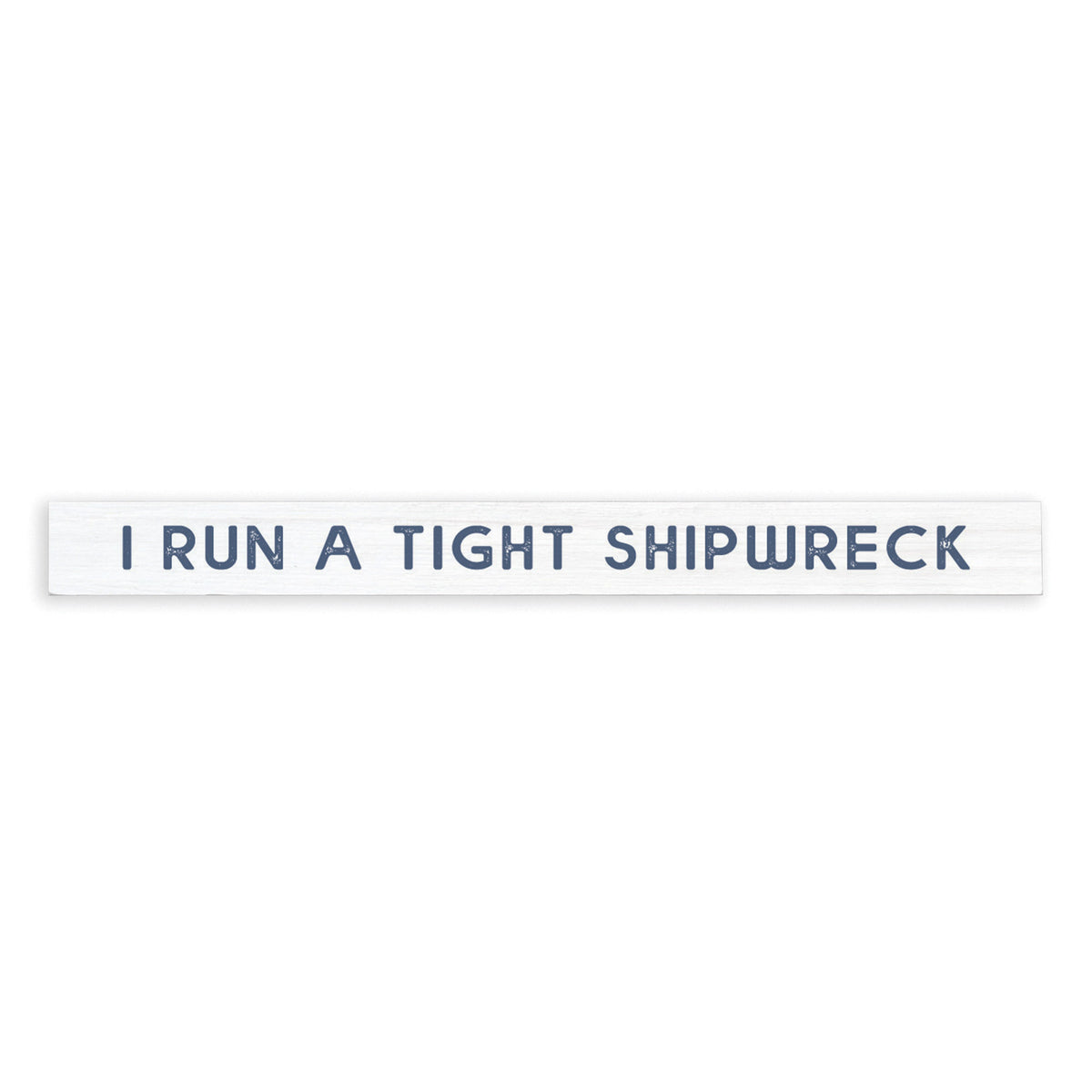 I Run A Tight Shipwreck Skinny Sign