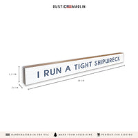 I Run A Tight Shipwreck Skinny Sign