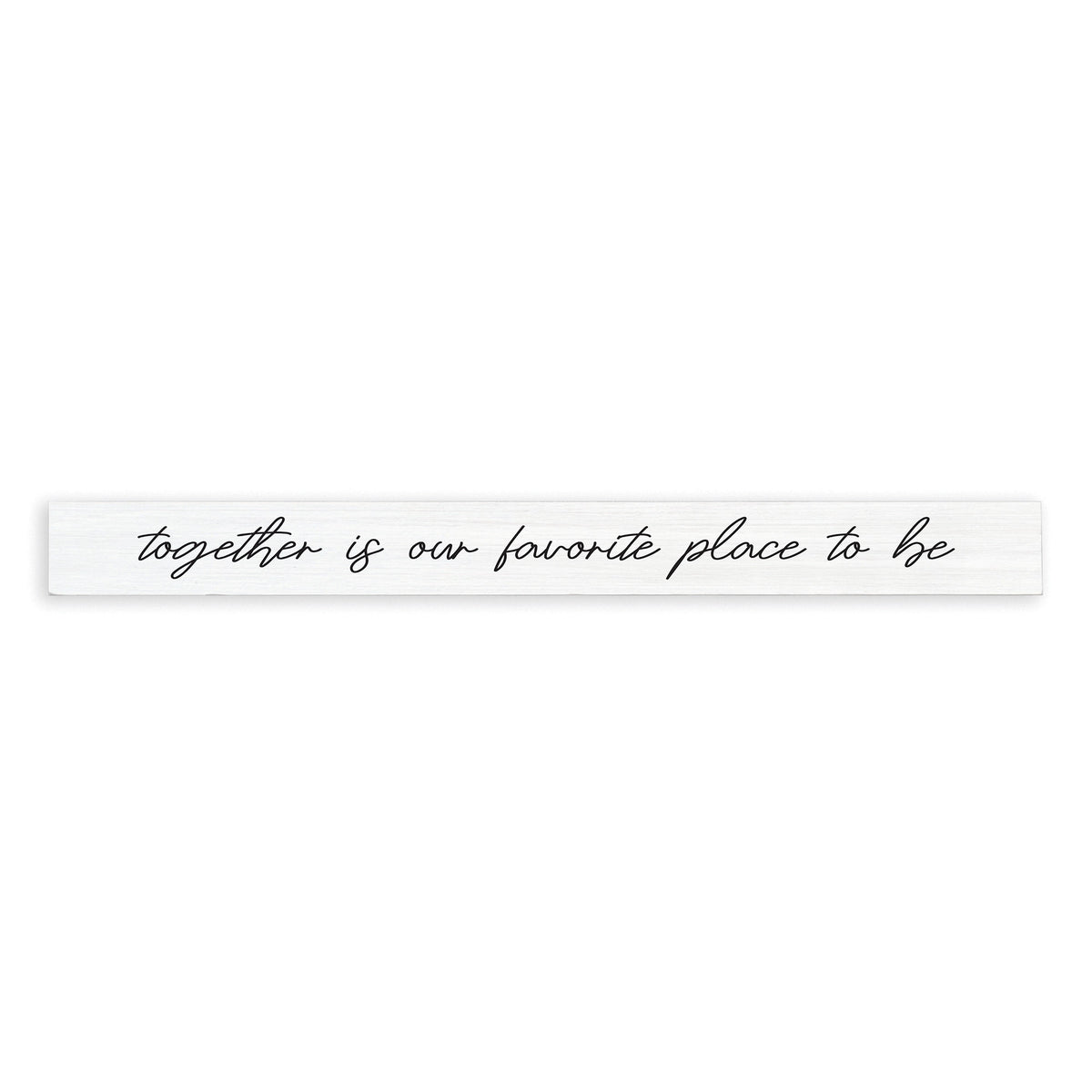 Together Is Our Favorite Place To Be Skinny Sign