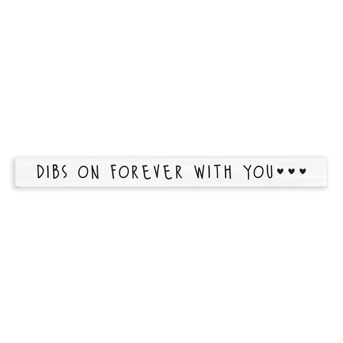Dibs On Forever With You Skinny Sign