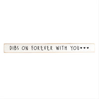 Dibs On Forever With You Skinny Sign