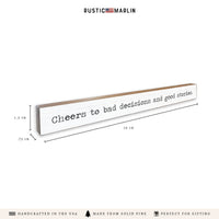 Cheers To Bad Decisions And Good Stories Skinny Sign