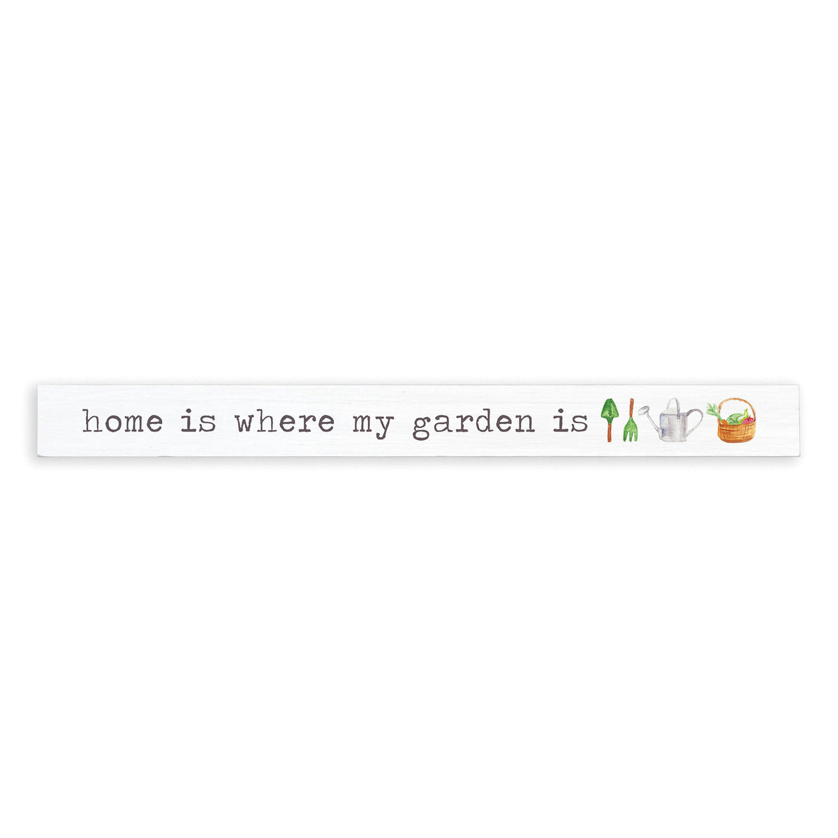 Home Is Where My Garden Is Skinny Sign