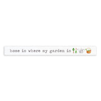 Home Is Where My Garden Is Skinny Sign
