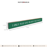 I Only Play Golf On Y Days Skinny Sign