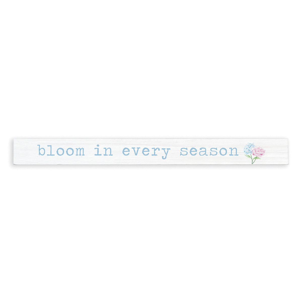 Bloom In Every Season Skinny Sign
