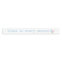 Bloom In Every Season Skinny Sign