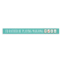 I'd Rather Be Playing Mahjong Skinny Sign