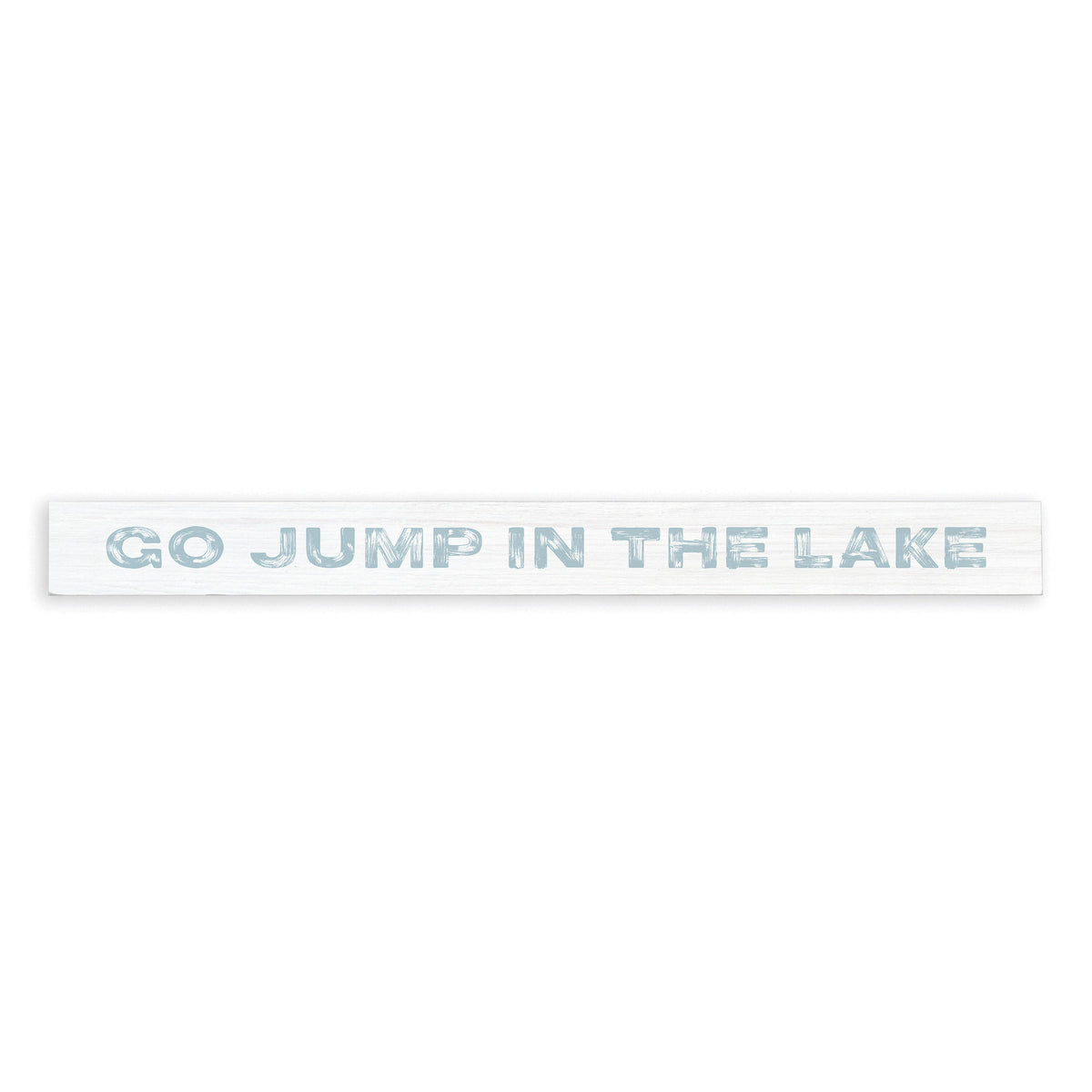 Go Jump In The Lake Skinny Sign