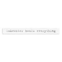 Lakewater Heals Everything Skinny Sign