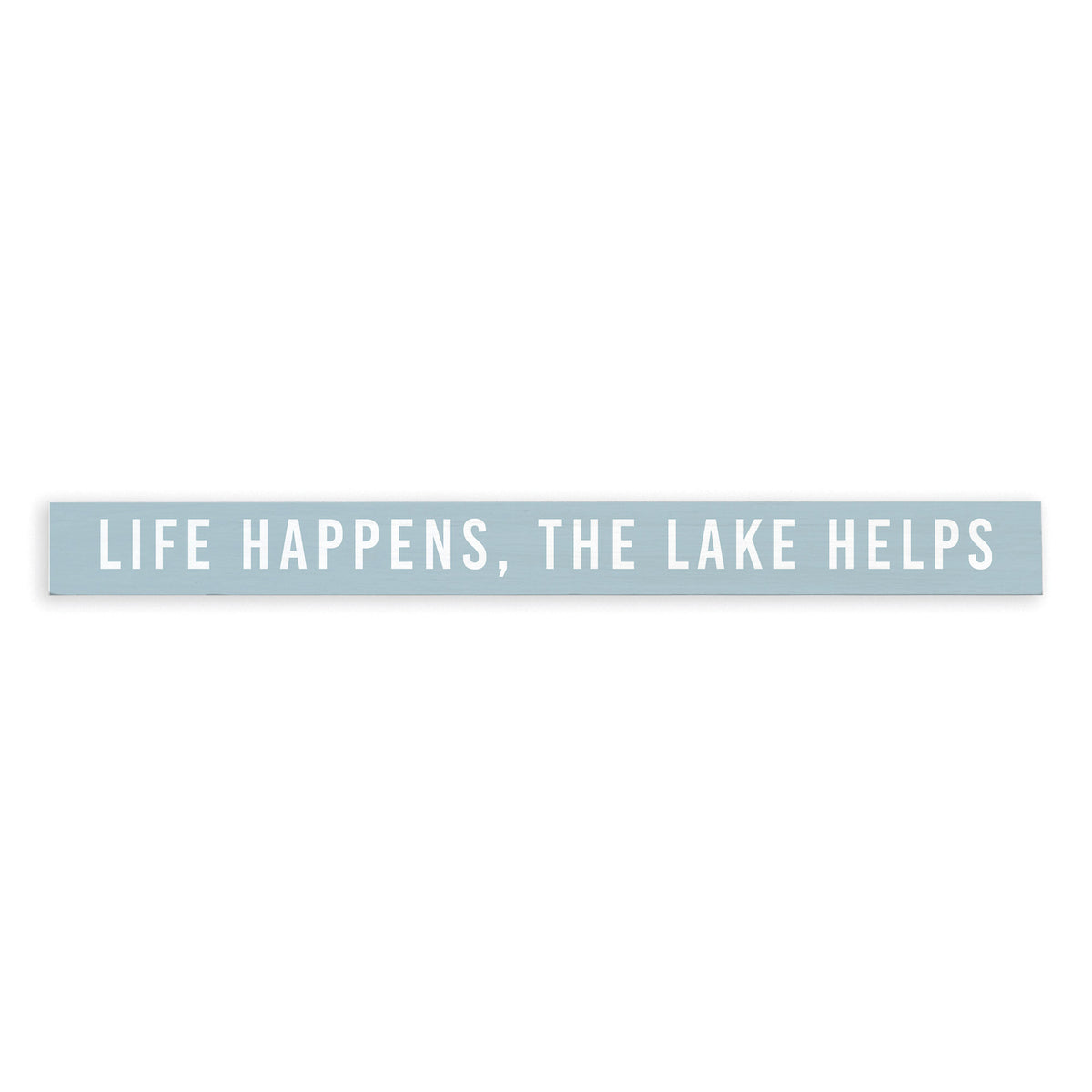Life Happens, The Lake Helps Skinny Sign