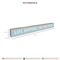 Life Happens, The Lake Helps Skinny Sign