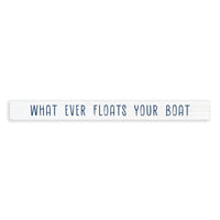 What Ever Floats Your Boat Skinny Sign