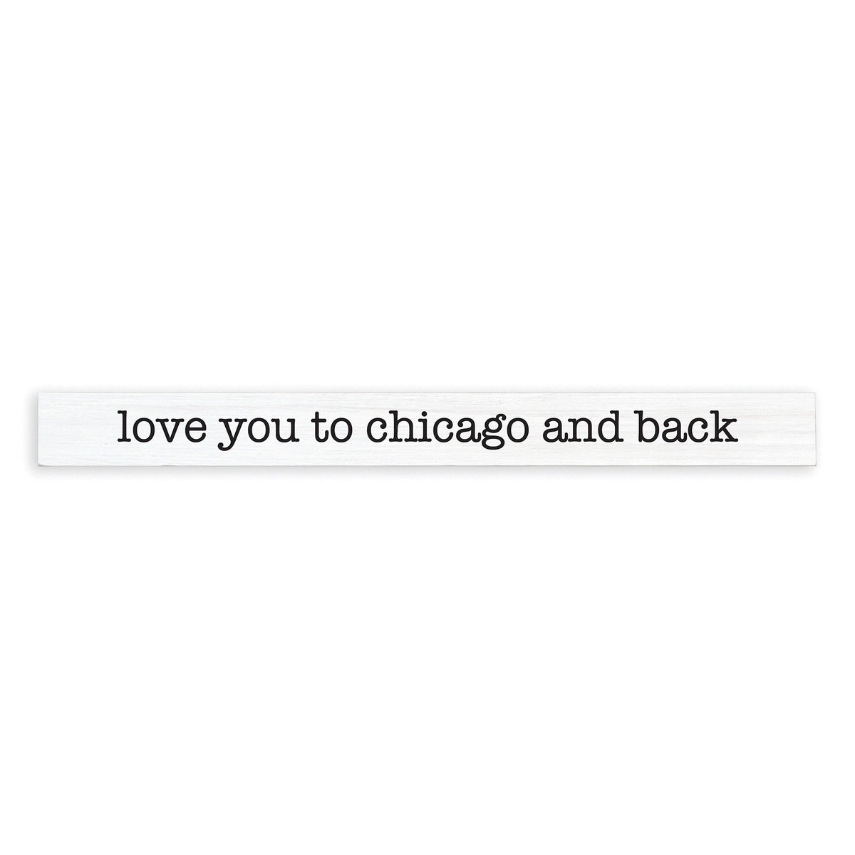 Love You To Chicago Skinny Sign