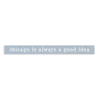 Chicago Is Always A Good Idea Skinny Sign