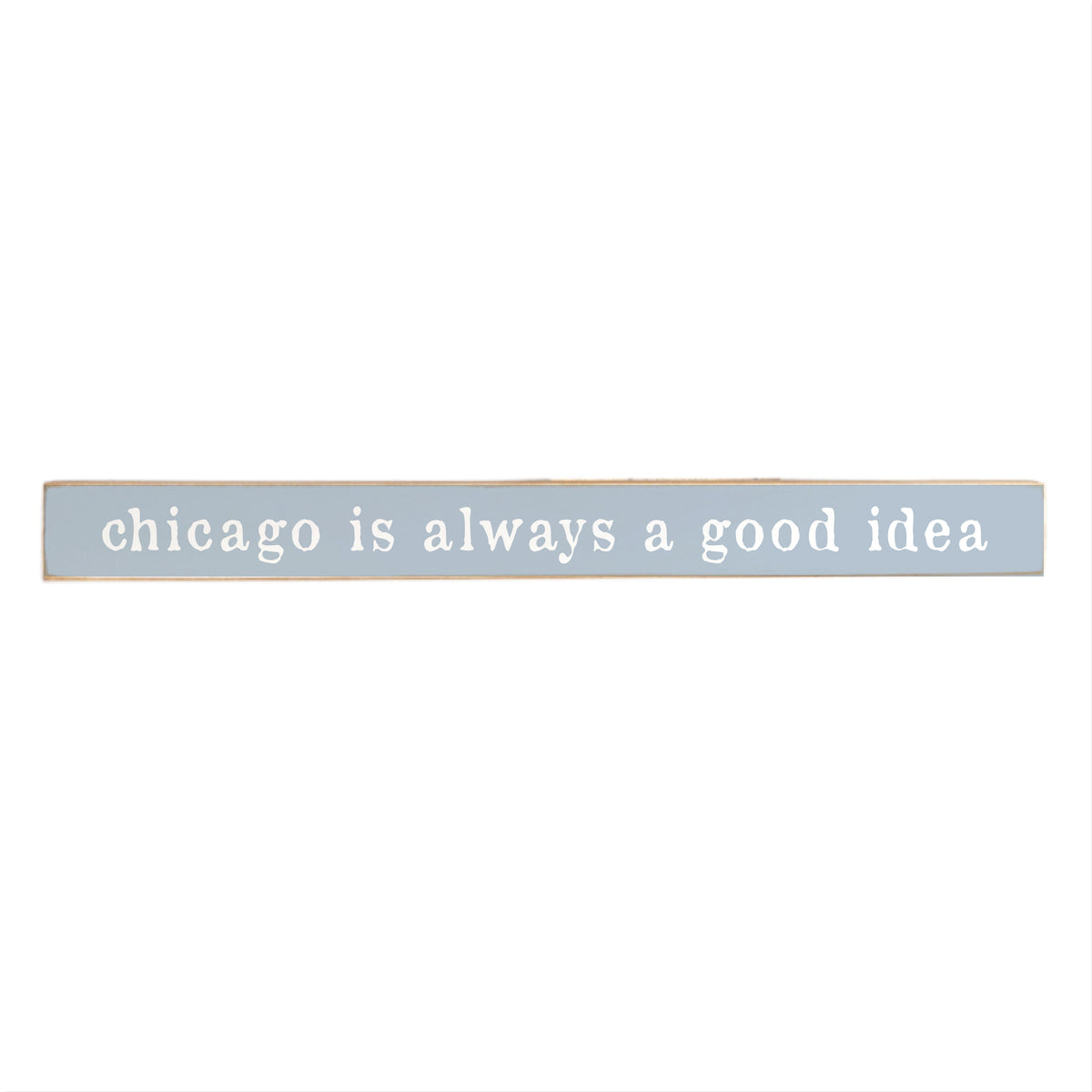 Chicago Is Always A Good Idea Skinny Sign