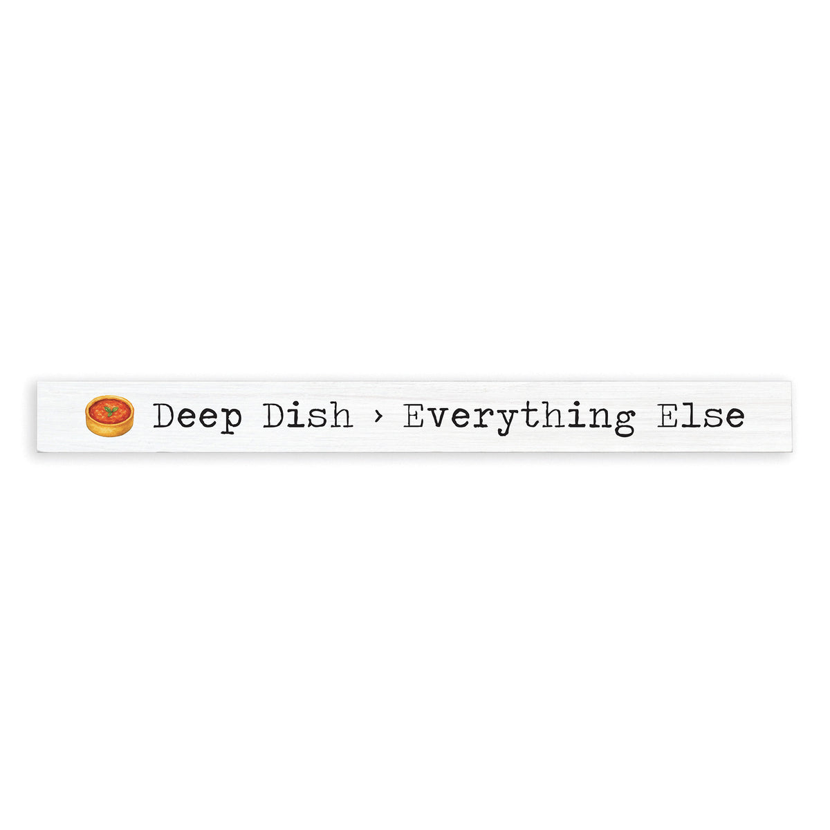 Chicago Deep Dish Over Everything Skinny Sign