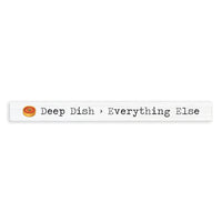 Chicago Deep Dish Over Everything Skinny Sign
