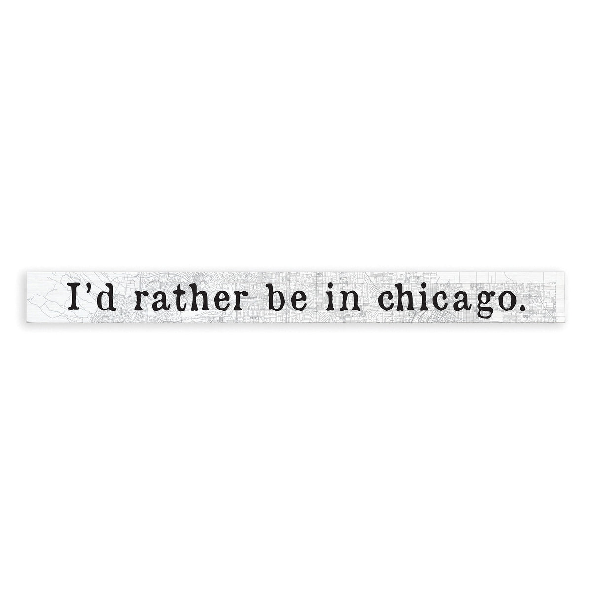 I'd Rather Be In Chicago Skinny Sign