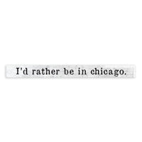 I'd Rather Be In Chicago Skinny Sign