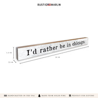 I'd Rather Be In Chicago Skinny Sign