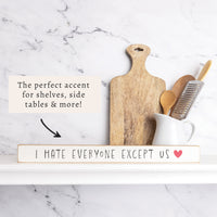 I Hate Everyone Except Us Skinny Sign