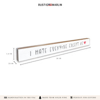 I Hate Everyone Except Us Skinny Sign