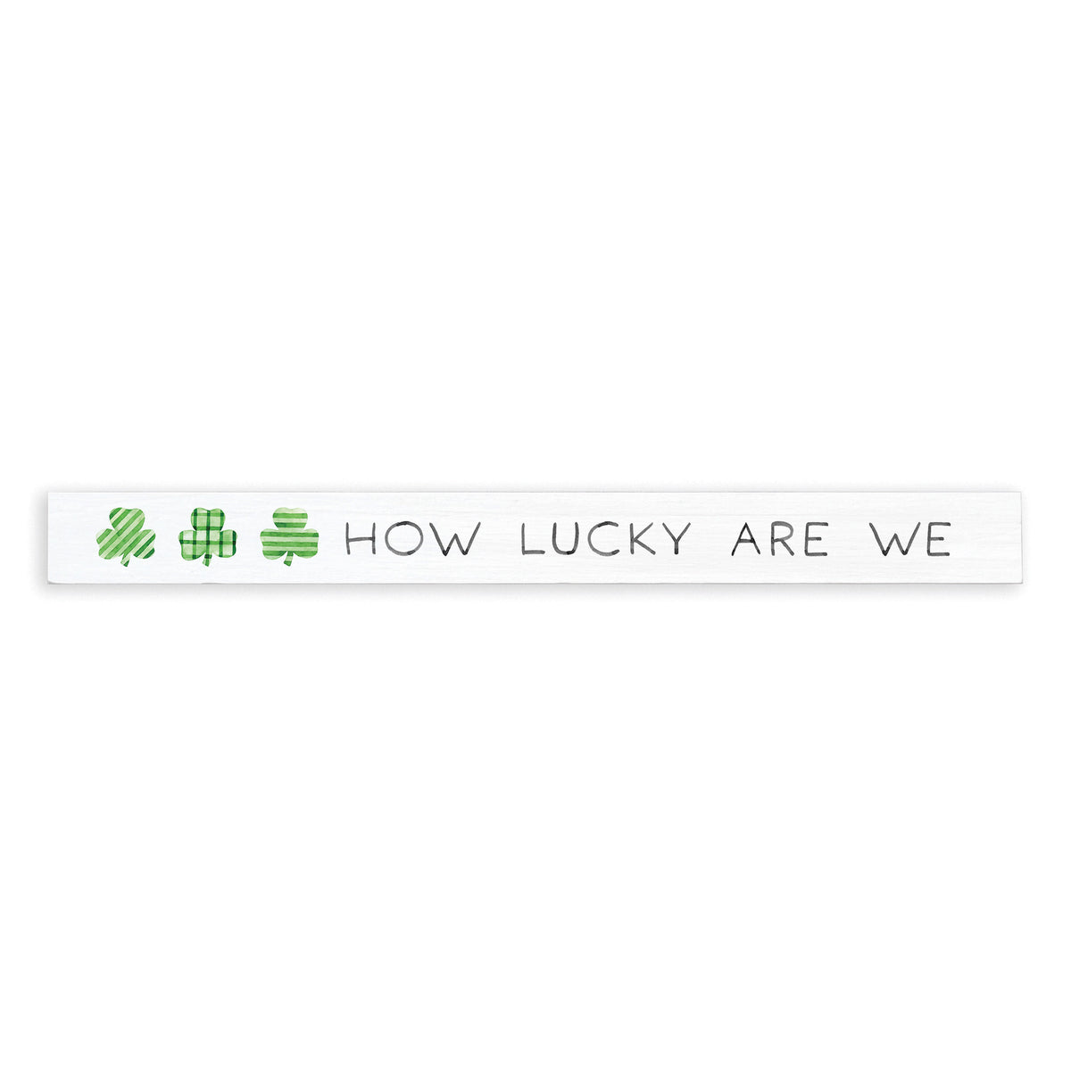 How Lucky Are We Shamrock Skinny Sign