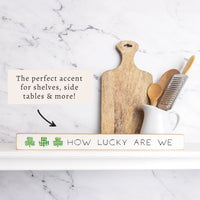 How Lucky Are We Shamrock Skinny Sign