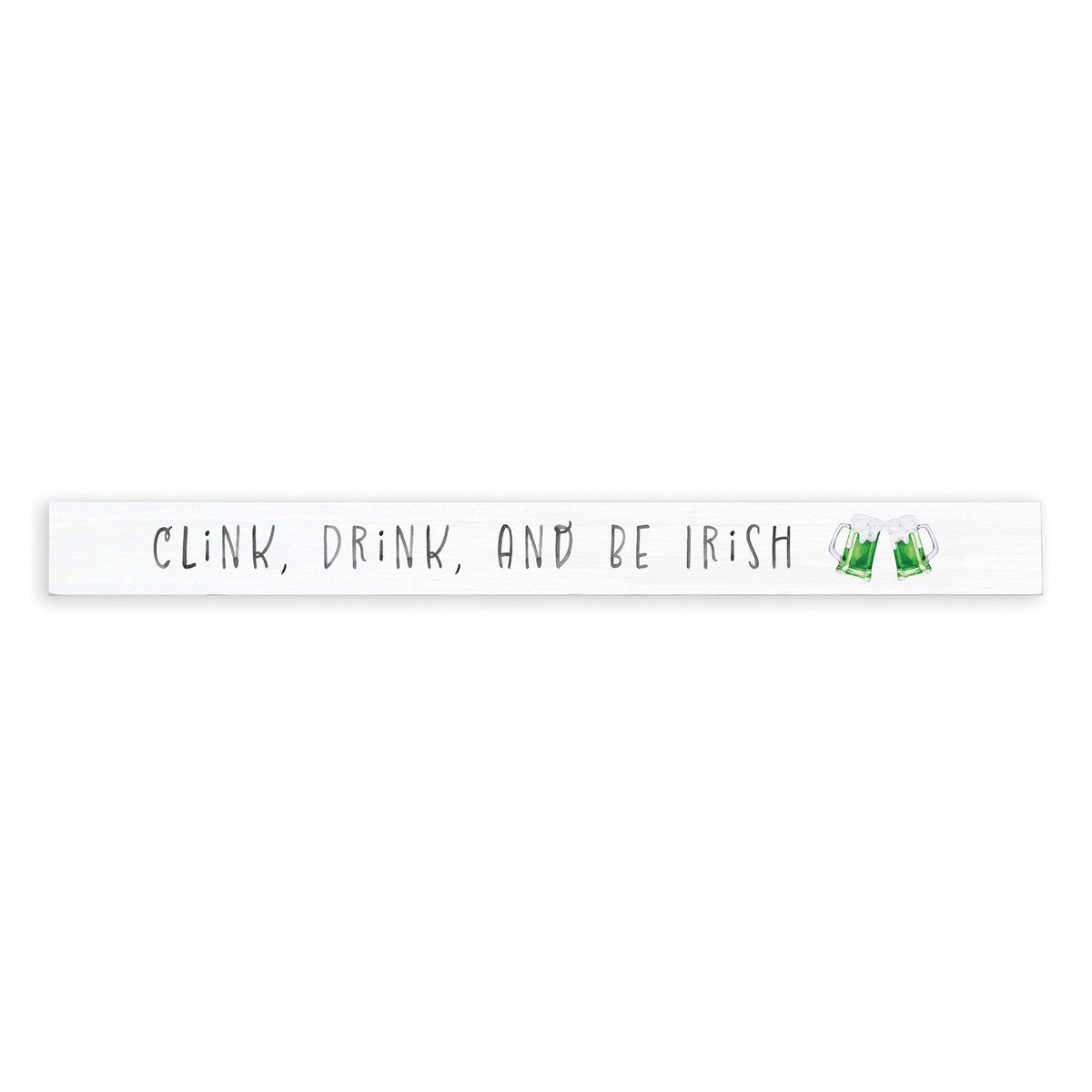Clink, Drink, And Be Irish Skinny Sign