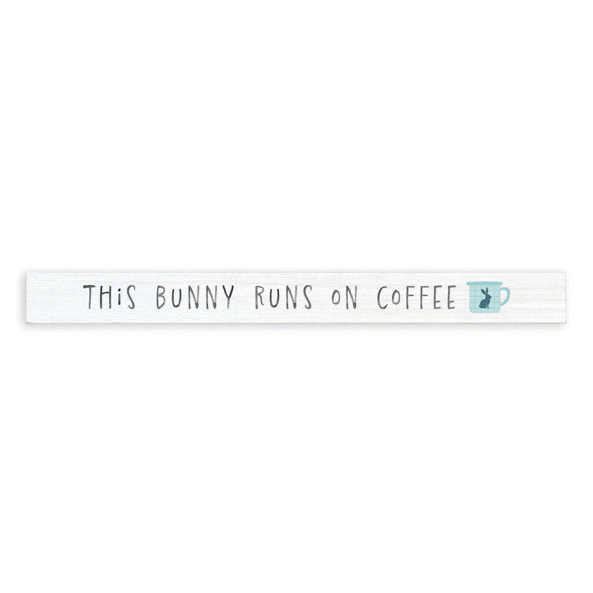 This Bunny Runs On Coffee Skinny Sign