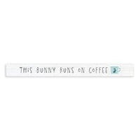 This Bunny Runs On Coffee Skinny Sign
