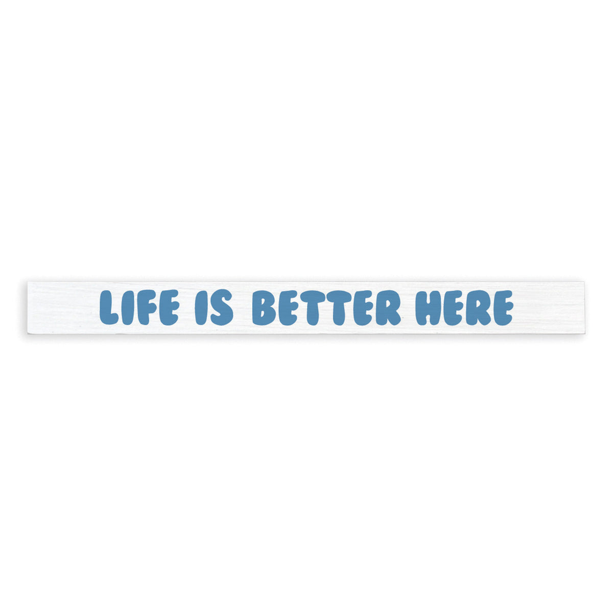Life Is Better Here Skinny Sign