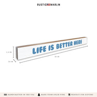 Life Is Better Here Skinny Sign