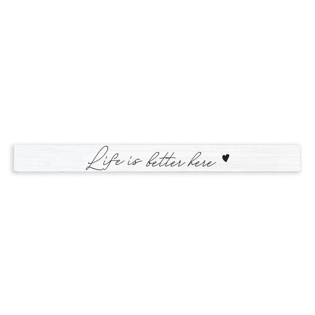 Life Is Better Here Heart Skinny Sign