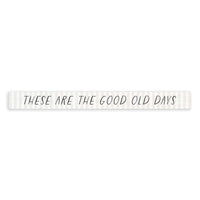 These Are The Good Old Days Skinny Sign