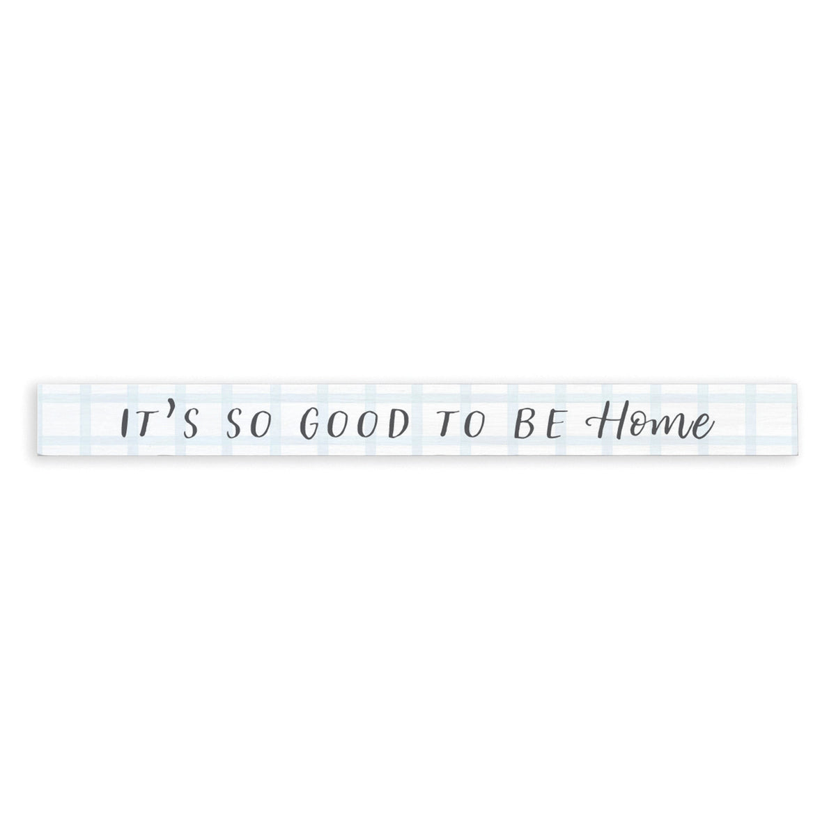 It’s So Good To Be Home Skinny Sign