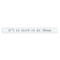 It’s So Good To Be Home Skinny Sign