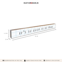 It’s So Good To Be Home Skinny Sign