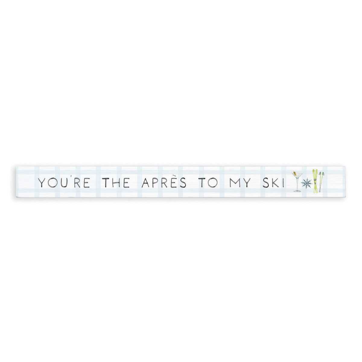 You Are The Apres To My Ski Skinny Sign