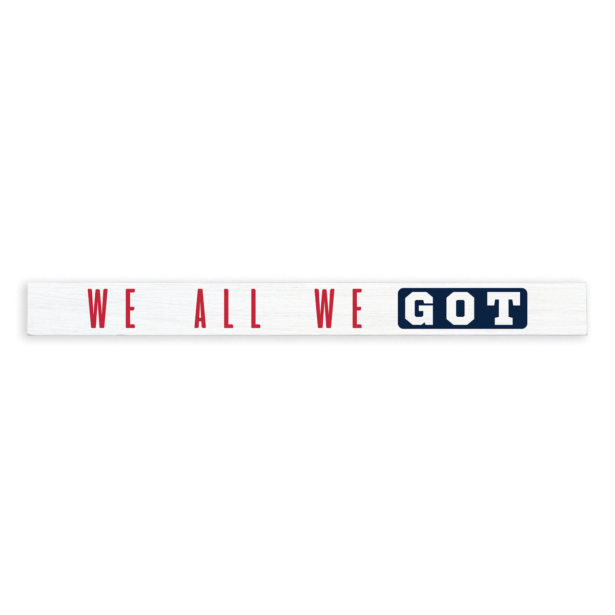 We All We Got Pats Skinny Sign