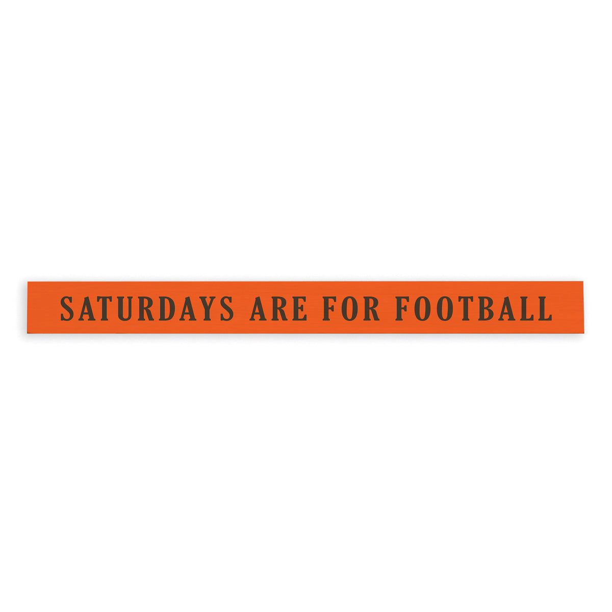 Saturdays are for Football Orange and Brown Skinny Sign