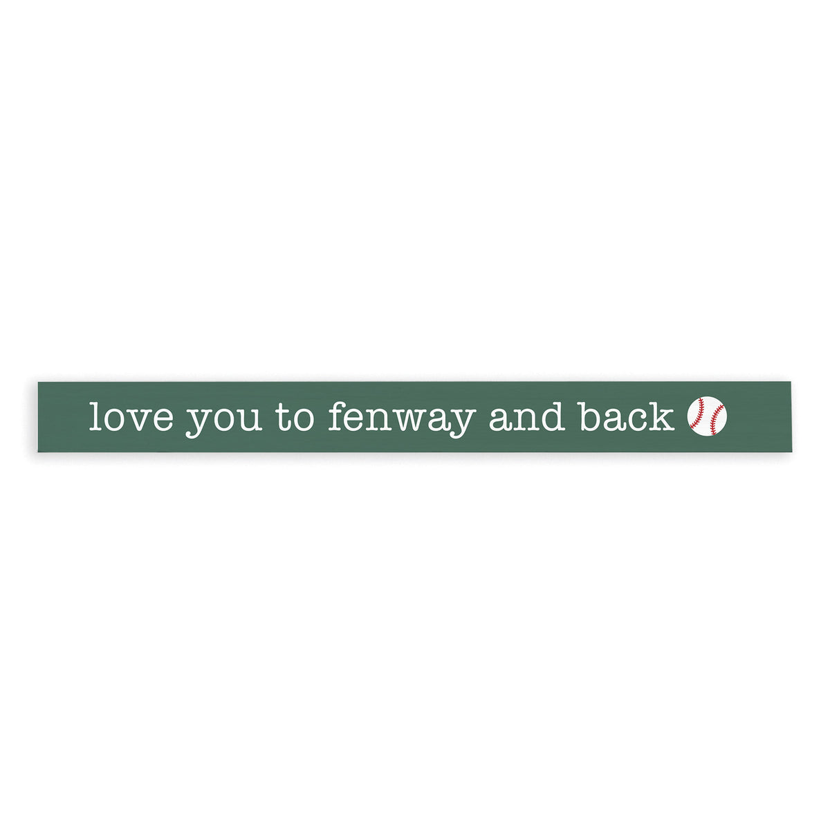 Love You to Fenway and Back Skinny Sign