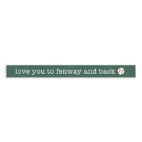 Love You to Fenway and Back Skinny Sign