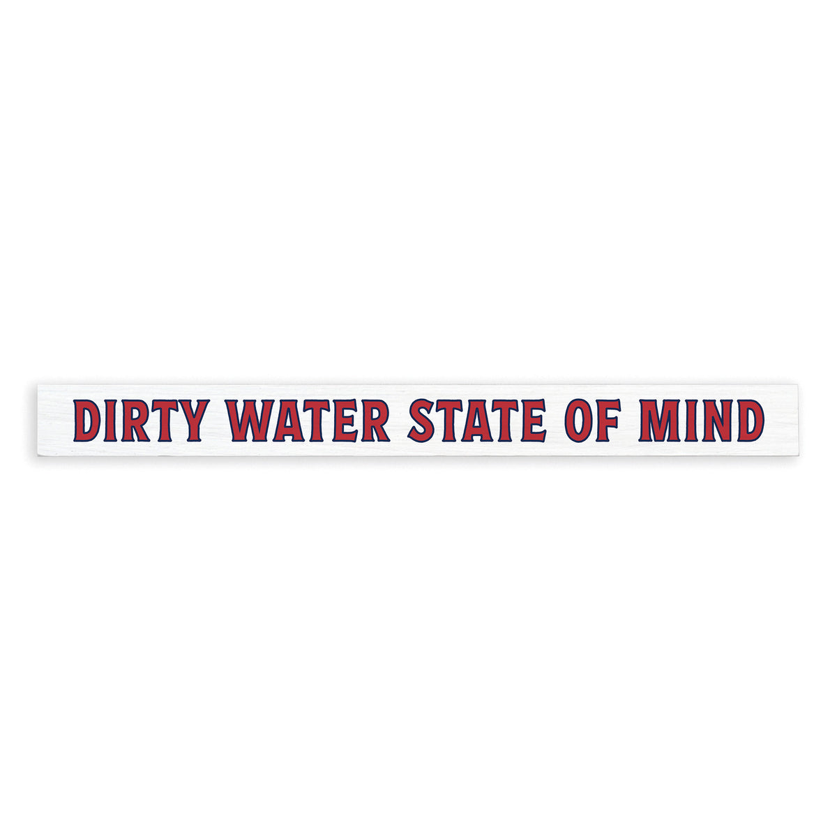 Dirty Water State of Mind Skinny Sign
