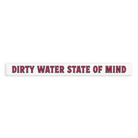 Dirty Water State of Mind Skinny Sign
