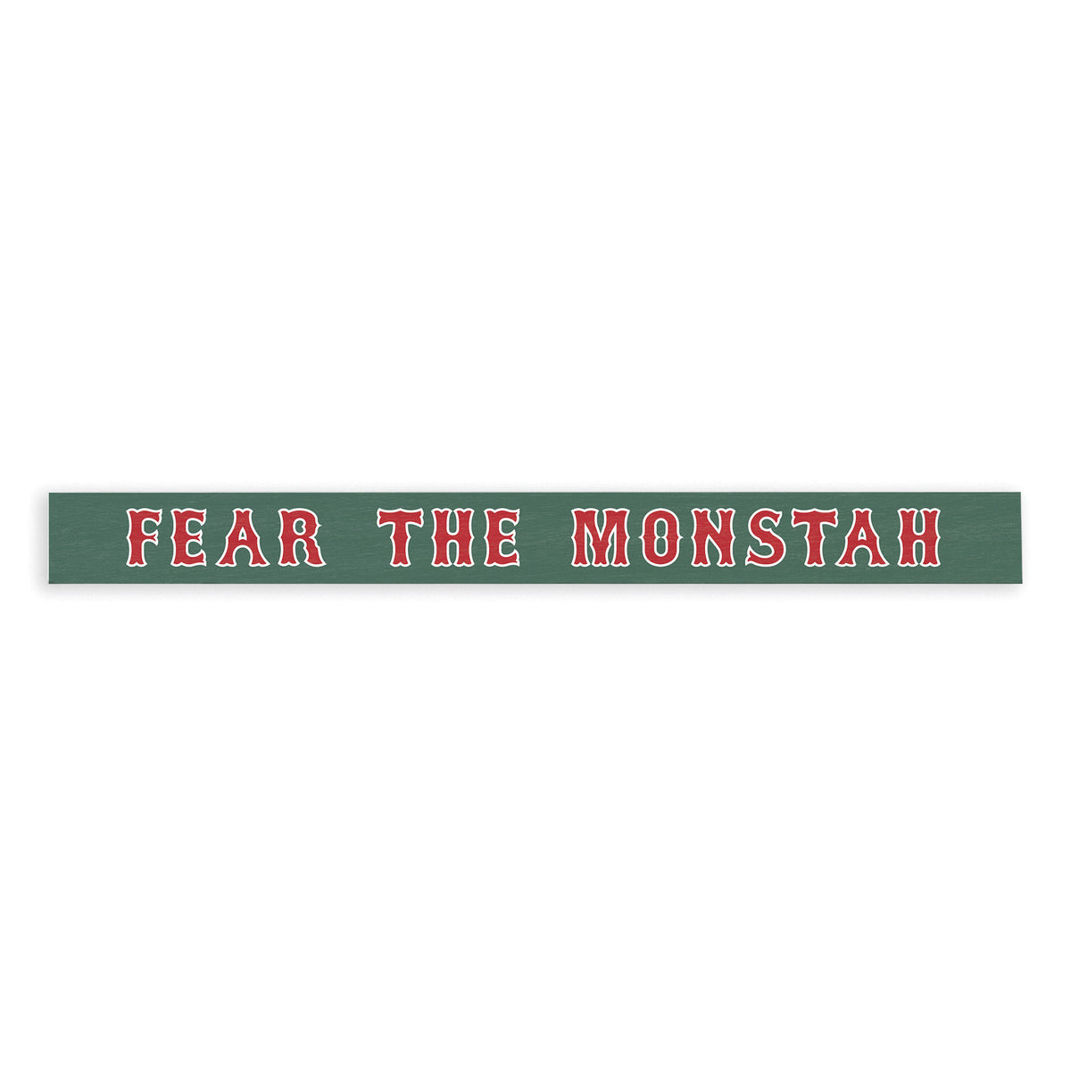 Fear the Monstah Skinny Sign