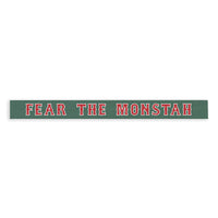 Fear the Monstah Skinny Sign